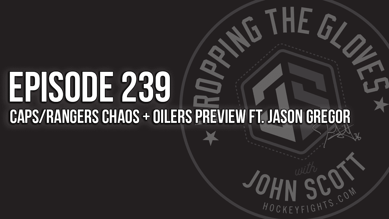 Dropping The Gloves Episode 239: Caps/Rangers Chaos + Oilers Preview ft. Jason Gregor