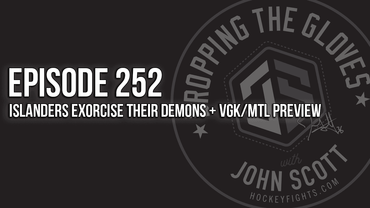 Dropping The Gloves Episode 252: Islanders Exorcise their Demons + VGK/MTL Preview